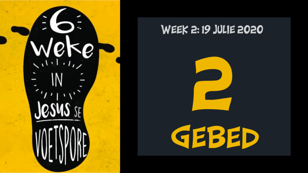 Voetspore Week 2: "Gebed" (19 Julie 2020)