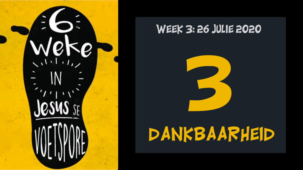 Voetspore Week 3: "Dankbaarheid" (26 Julie 2020)