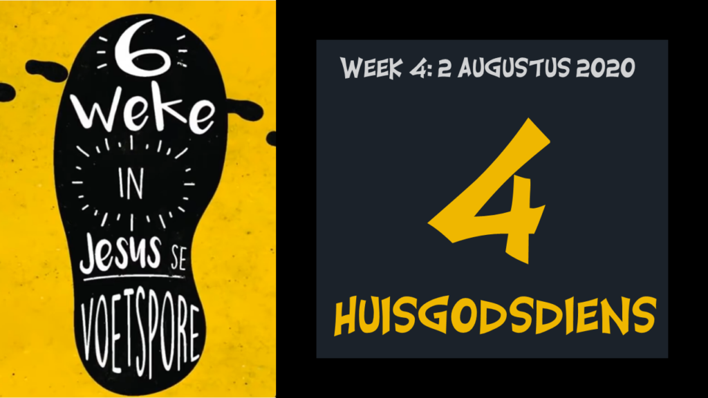 Voetspore Week 4: "Huisgodsdiens" (2 Augustus 2020)