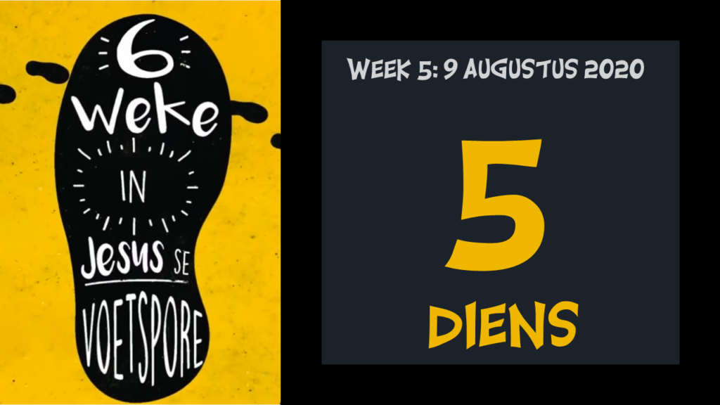 Voetspore Week 5: "Diens" (9 Augustus 2020)