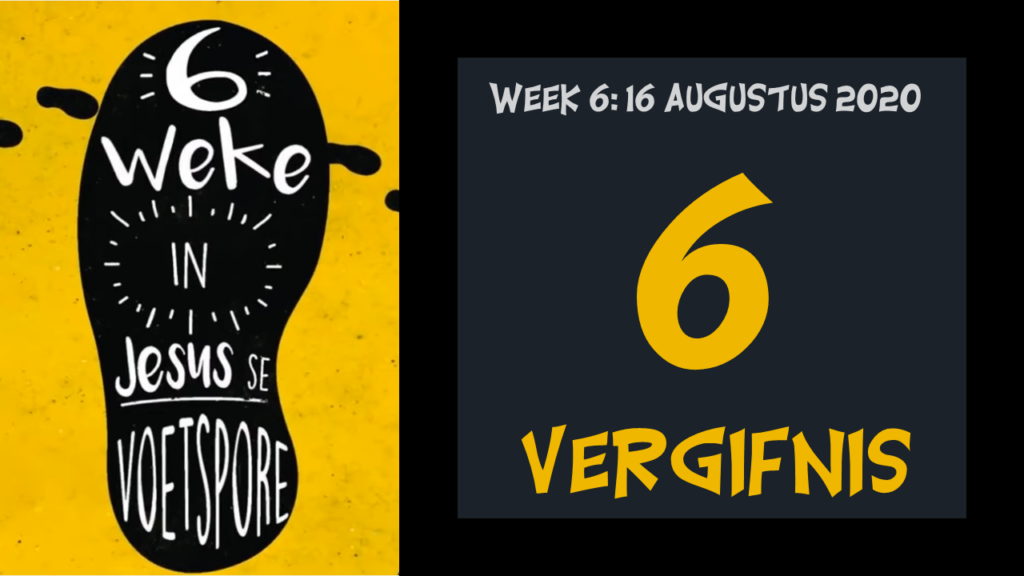 Voetspore Week 6: "Vergifnis" (16 Augustus 2020)