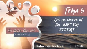 Die Heilige Gees wil God se Liefde in jou hart kom uitstort (Erediens 20 Mei 2022)