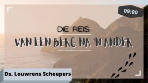 Die Reis: van een berg na 'n ander (Erediens 10 Julie 2022)
