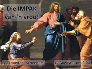 Die IMPAK van 'n vrou! (Erediens 14 Aug 2022)