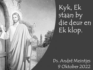 Kyk Ek staan by die deur en Ek klop (Erediens 9 Oktober 2022)