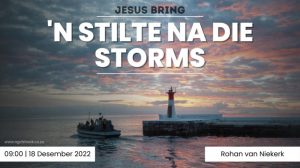 'n Stilte na die storms (Erediens 18 Desember 2022)