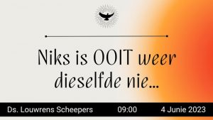 Niks is OOIT weer dieselfde nie (Erediens 4 Junie 2023)