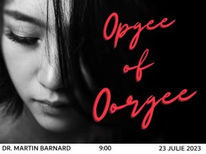 Opgee of Oorgee (Erediens 23 Julie 2023)