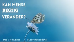 Kan mense regtig verander? (Erediens 30 Julie 2023)