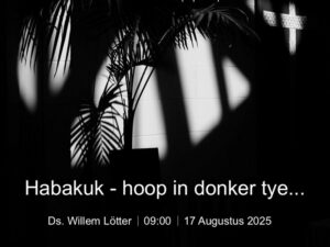 Habakuk - Hoop in donker tye... (Erediens 17 Aug 2025)