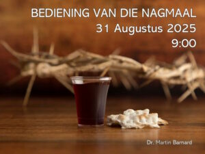 Bediening van die Nagmaal (Sondag 31 Aug 2025)