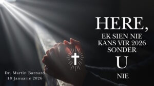 Here, ek sien nie kans vir 2026 sonder U nie (Erediens 18 Jan 2026)