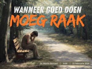 Wanneer goed doen moeg raak (Erediens 22 Feb 2026)