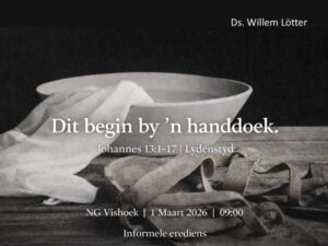 Dit begin by 'n handdoek (Erediens 1 Maart 2026)