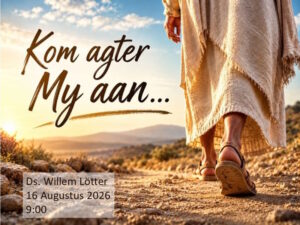 Kom agter My aan (Erediens 16 Aug 2026)